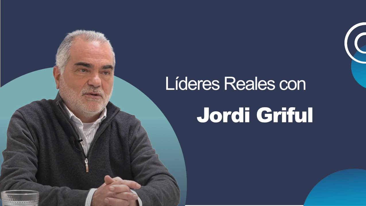 Líderes reales con: Jordi Griful